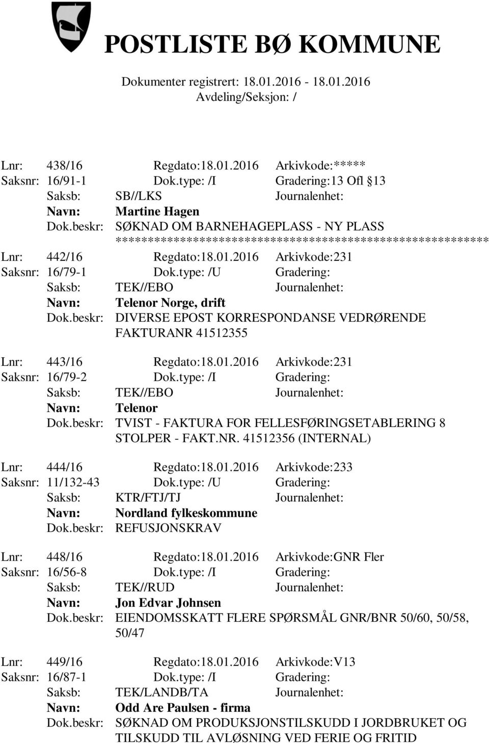 beskr: DIVERSE EPOST KORRESPONDANSE VEDRØRENDE FAKTURANR 41512355 Lnr: 443/16 Regdato:18.01.2016 Arkivkode:231 Saksnr: 16/79-2 Dok.type: /I Gradering: Saksb: TEK//EBO Journalenhet: Navn: Telenor Dok.