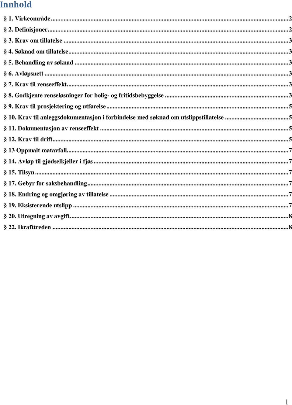 Krav til anleggsdokumentasjon i forbindelse med søknad om utslippstillatelse... 5 11. Dokumentasjon av renseeffekt... 5 12. Krav til drift... 5 13 Oppmalt matavfall... 7 14.