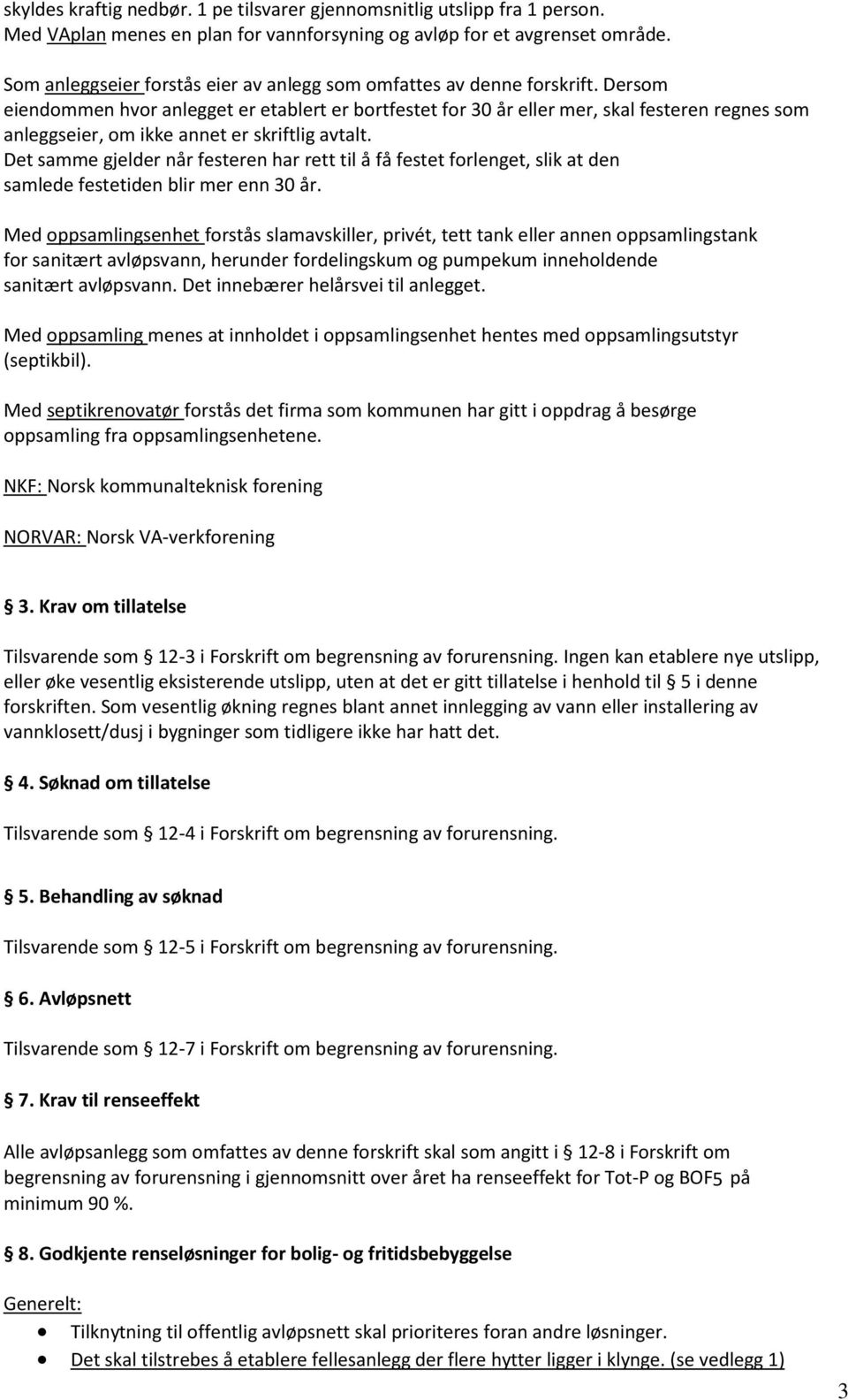 Dersom eiendommen hvor anlegget er etablert er bortfestet for 30 år eller mer, skal festeren regnes som anleggseier, om ikke annet er skriftlig avtalt.