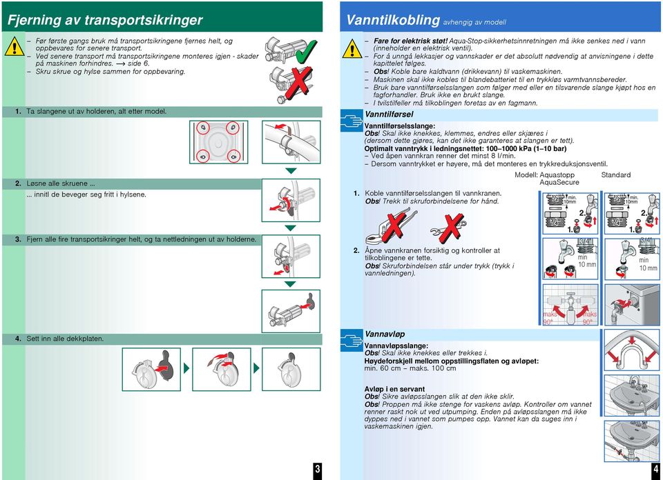 AquaäStopäsikkerhetsinnretningen må ikke senkes ned i vann (inneholder en elektrisk ventil). For å unngå lekkasjer og vannskader er det absolutt nødvendig at anvisningene i dette kapittelet følges.