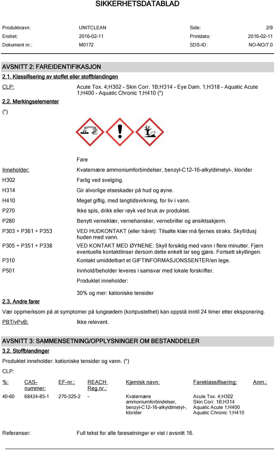 benzyl-c12-16-alkyldimetyl-, klorider Farlig ved svelging. Gir alvorlige etseskader på hud og øyne. Meget giftig, med langtidsvirkning, for liv i vann.