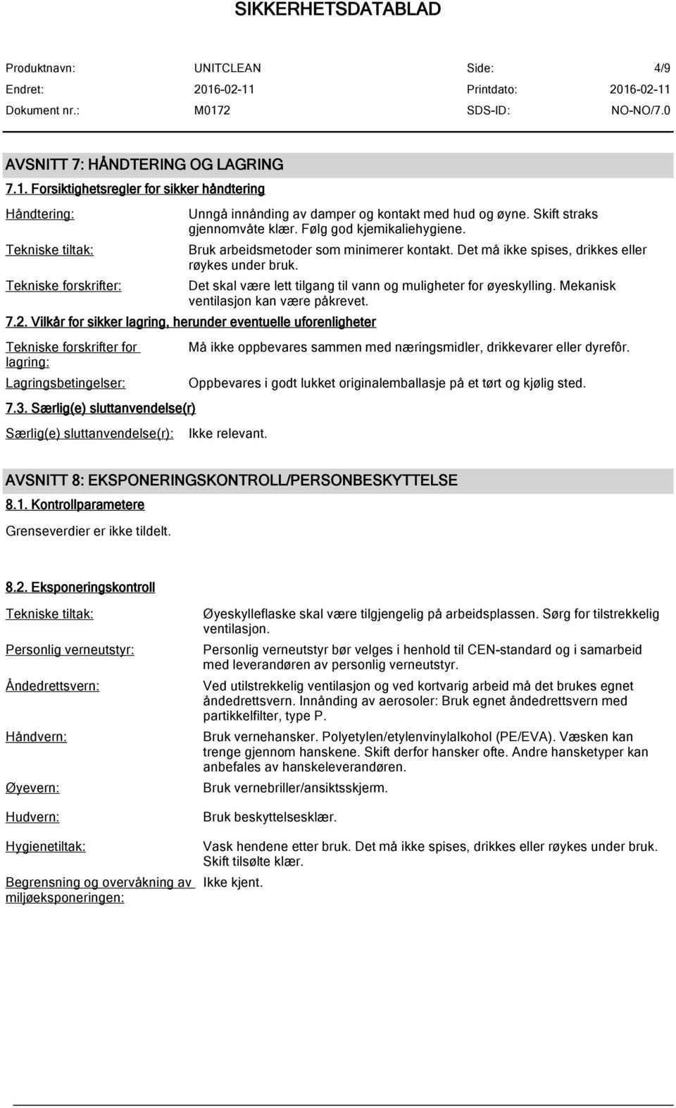 Det skal være lett tilgang til vann og muligheter for øyeskylling. Mekanisk ventilasjon kan være påkrevet. 7.2.