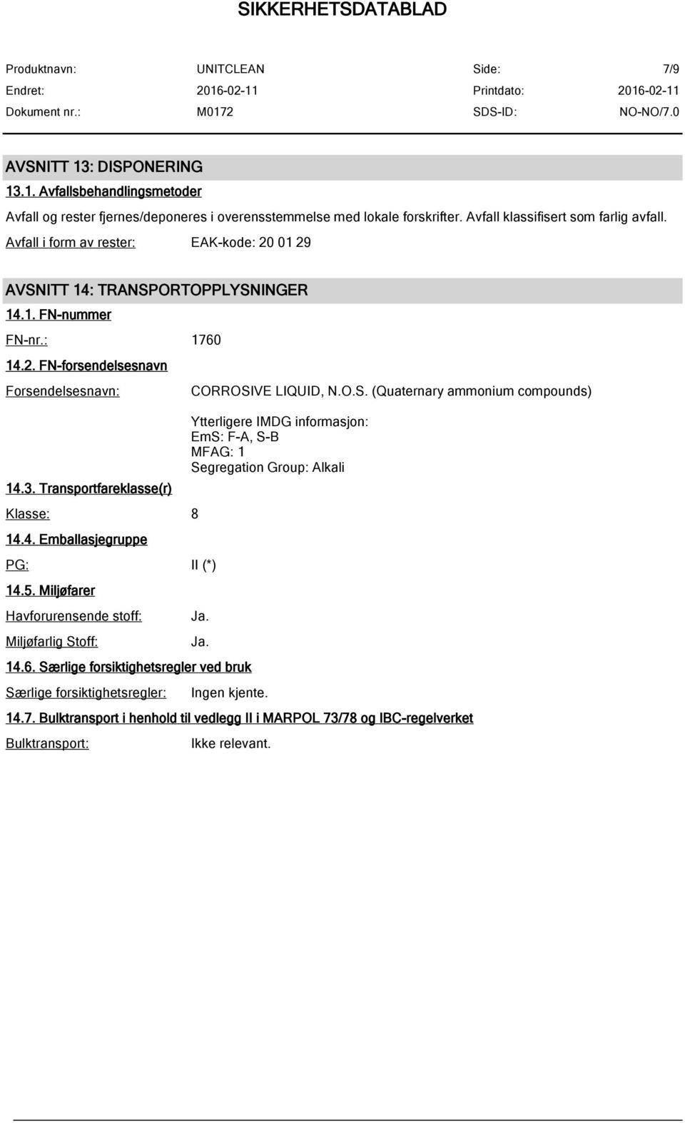 Transportfareklasse(r) Klasse: 8 14.4. Emballasjegruppe PG: II (*) 14.5. Miljøfarer Havforurensende stoff: Miljøfarlig St