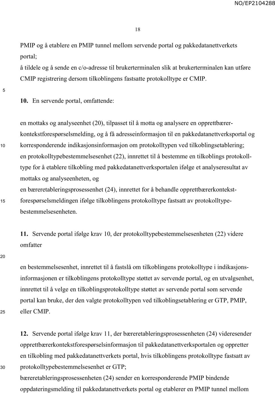 . En servende portal, omfattende: en mottaks og analyseenhet (), tilpasset til å motta og analysere en opprettbærerkontekstforespørselsmelding, og å få adresseinformasjon til en