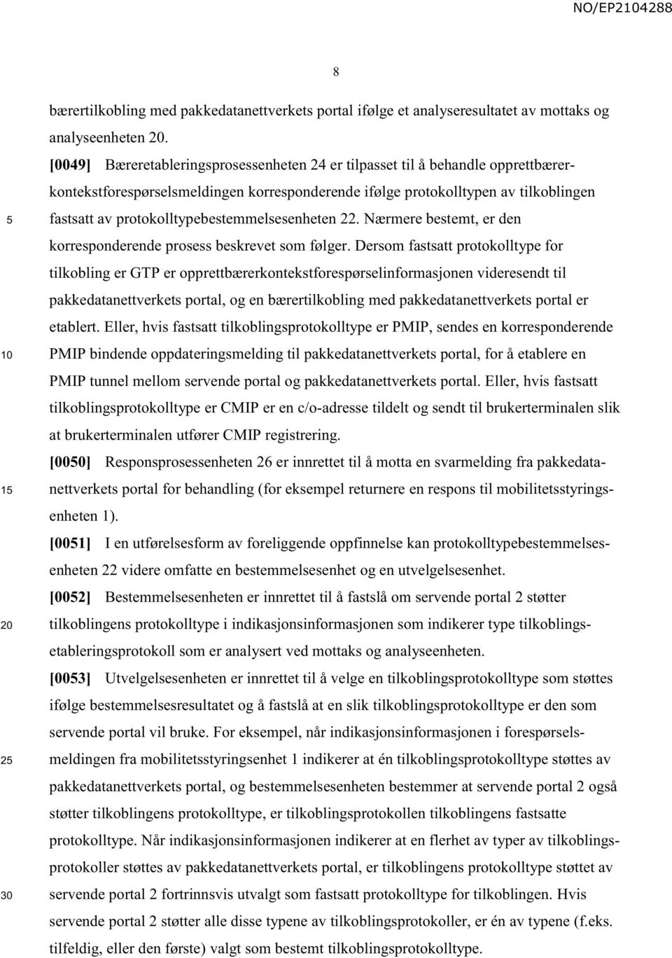 protokolltypebestemmelsesenheten 22. Nærmere bestemt, er den korresponderende prosess beskrevet som følger.