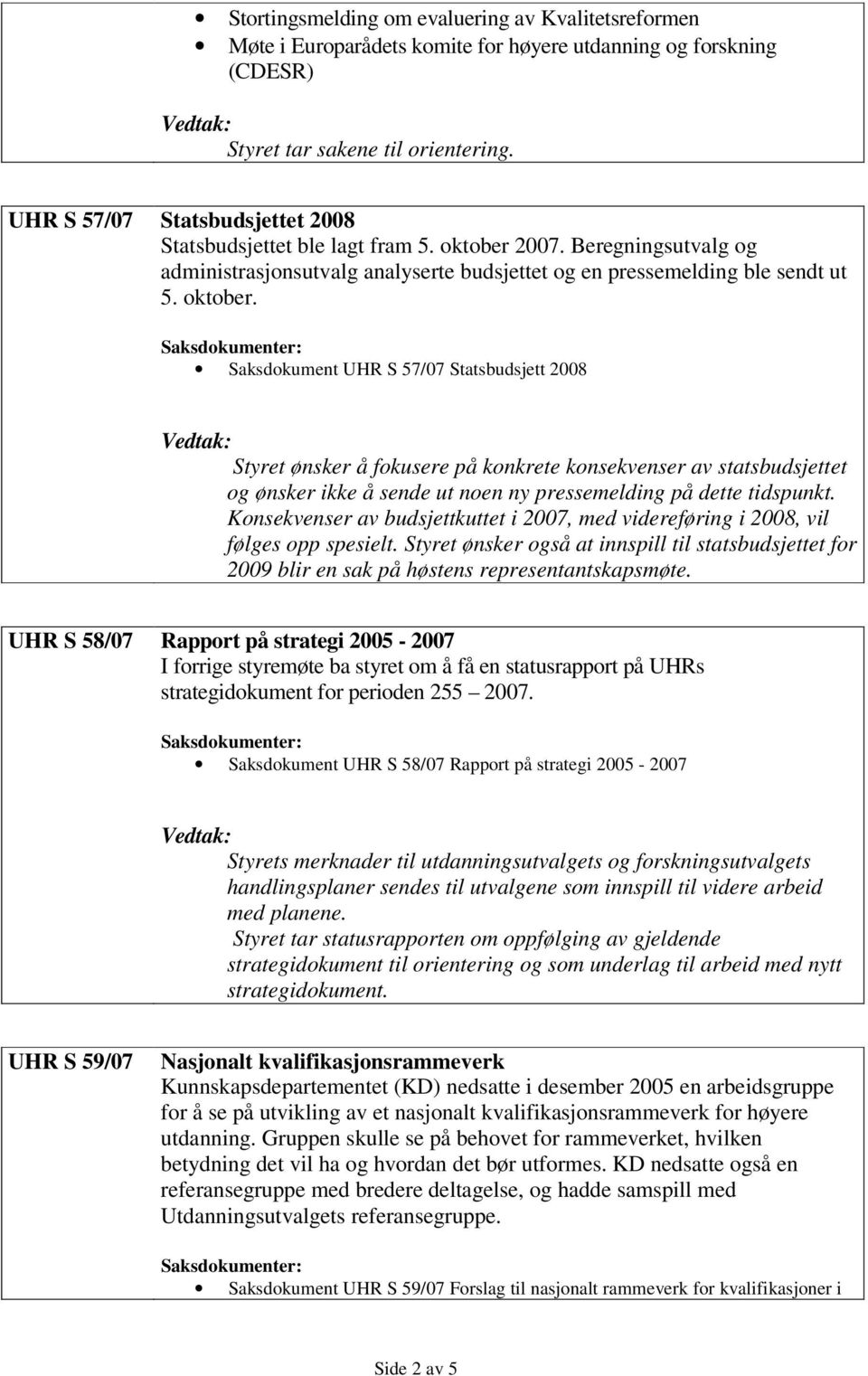 2007. Beregningsutvalg og administrasjonsutvalg analyserte budsjettet og en pressemelding ble sendt ut 5. oktober.