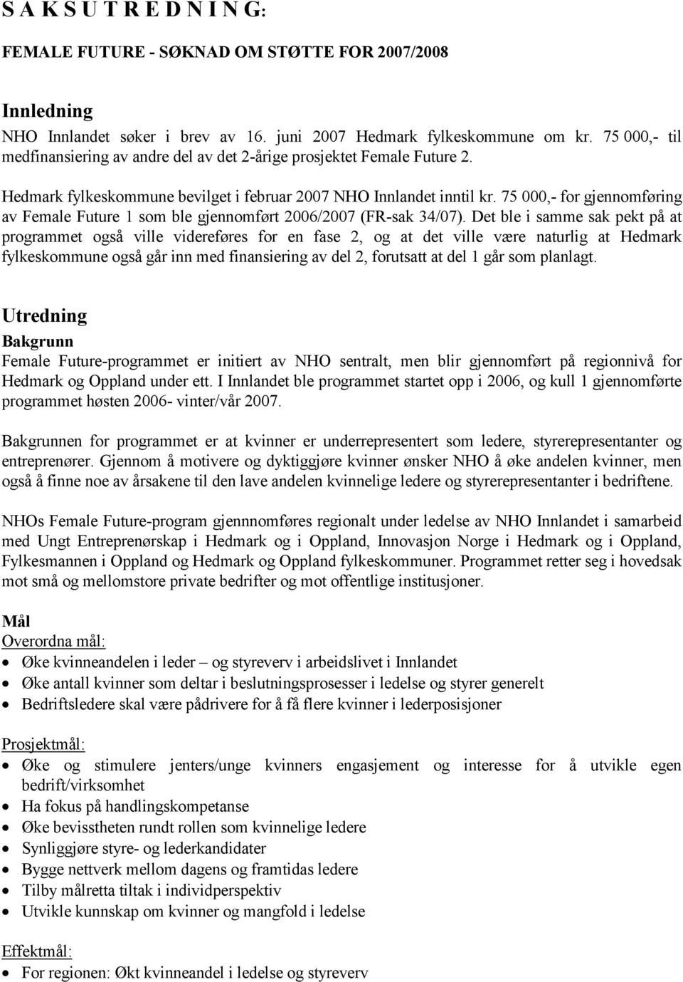 75 000,- for gjennomføring av Female Future 1 som ble gjennomført 2006/2007 (FR-sak 34/07).