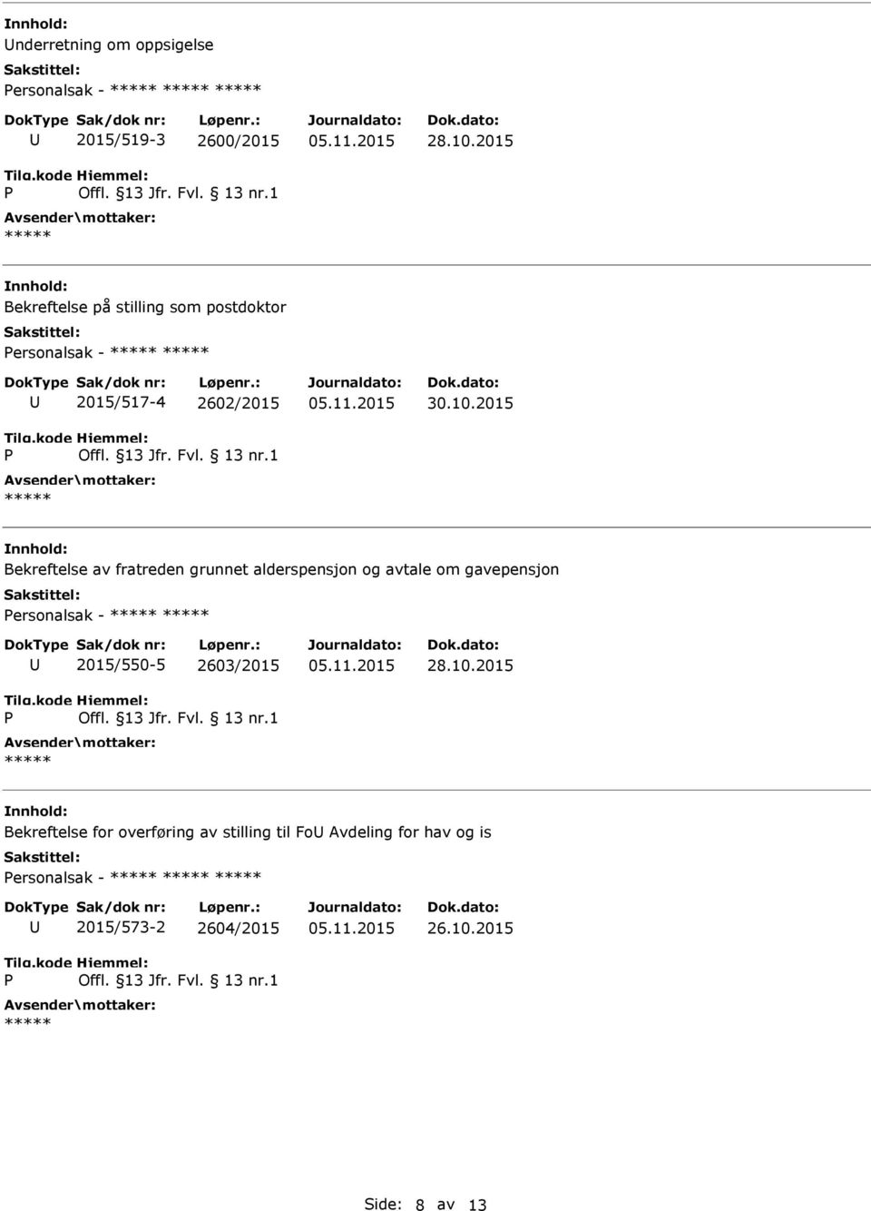 fratreden grunnet alderspensjon og avtale om gavepensjon ersonalsak - 2015/550-5 2603/2015 28.10.