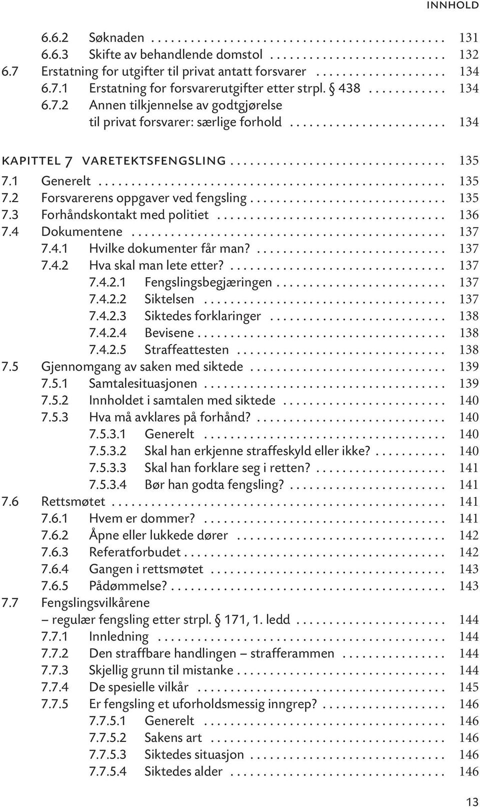 ................................ 135 7.1 Generelt..................................................... 135 7.2 Forsvarerens oppgaver ved fengsling.............................. 135 7.3 Forhåndskontakt med politiet.