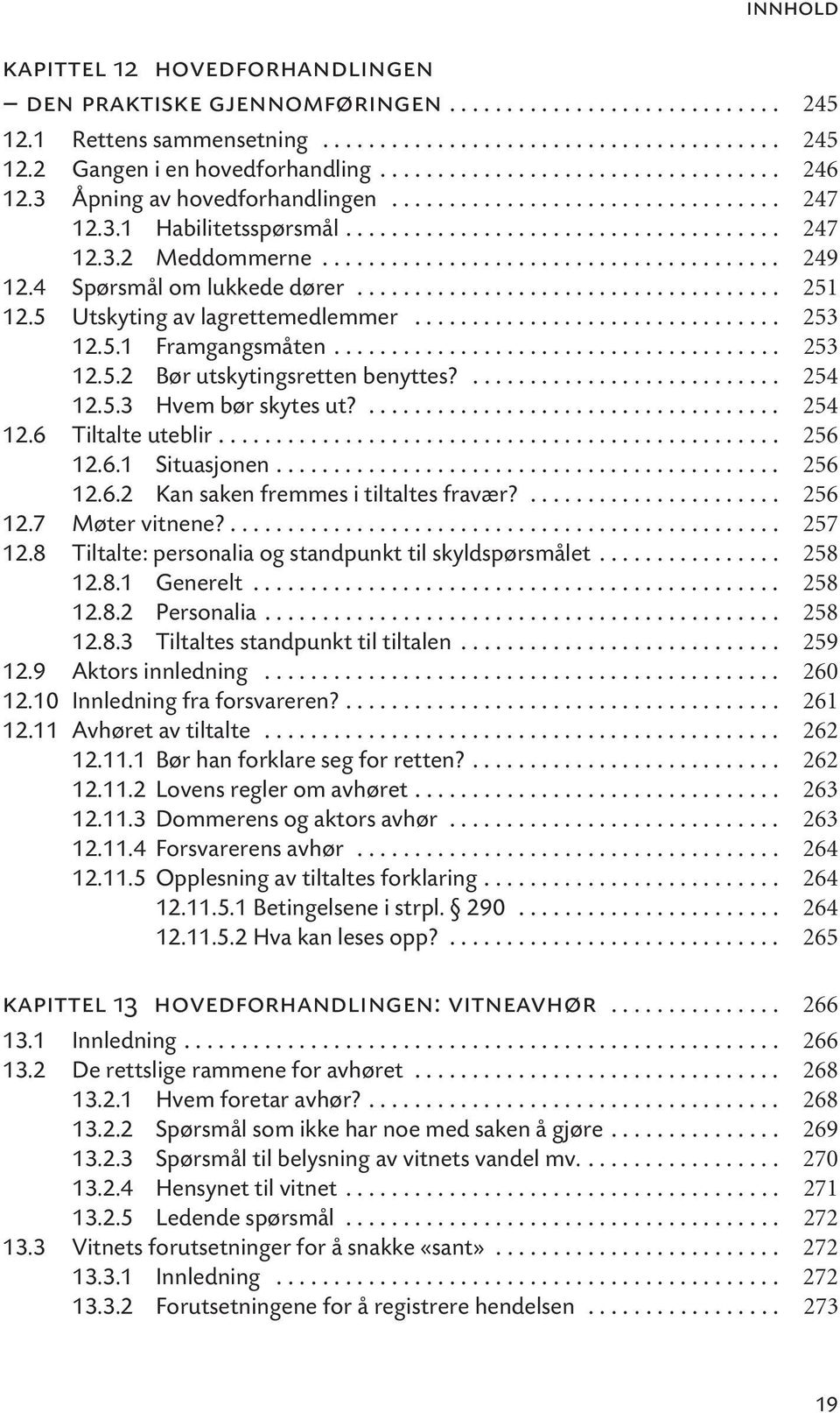 ....................................... 249 12.4 Spørsmål om lukkede dører..................................... 251 12.5 Utskyting av lagrettemedlemmer................................ 253 12.5.1 Framgangsmåten.