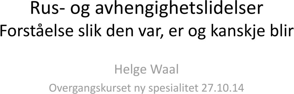 kanskje blir Helge Waal