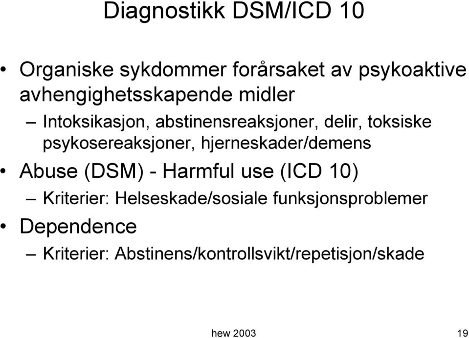 psykosereaksjoner, hjerneskader/demens Abuse (DSM) - Harmful use (ICD 10) Kriterier: