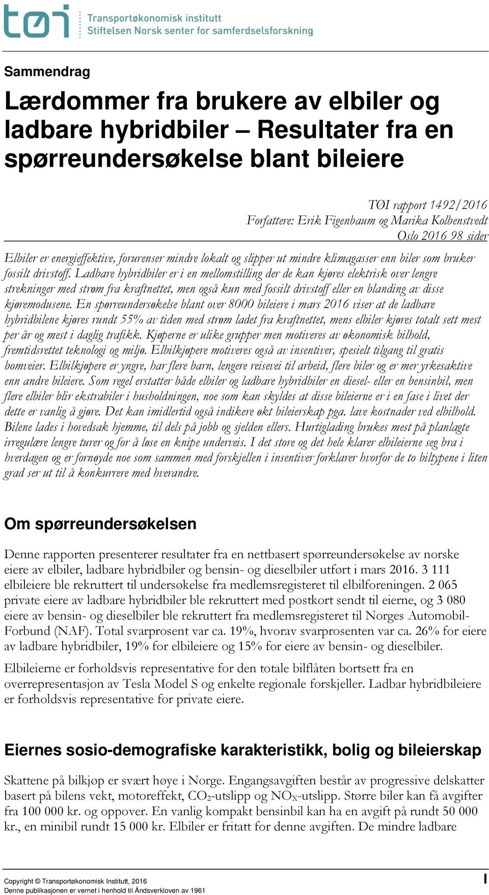 Ladbare hybridbiler er i en mellomstilling der de kan kjøres elektrisk over lengre strekninger med strøm fra kraftnettet, men også kun med fossilt drivstoff eller en blanding av disse kjøremodusene.