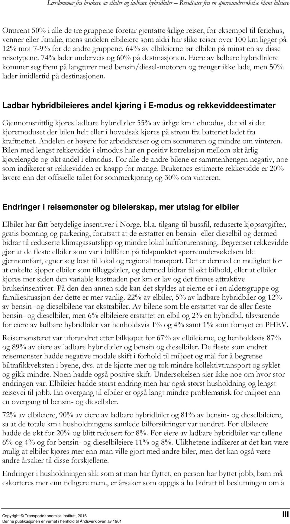 Eiere av ladbare hybridbilere kommer seg frem på langturer med bensin/diesel-motoren og trenger ikke lade, men 50% lader imidlertid på destinasjonen.