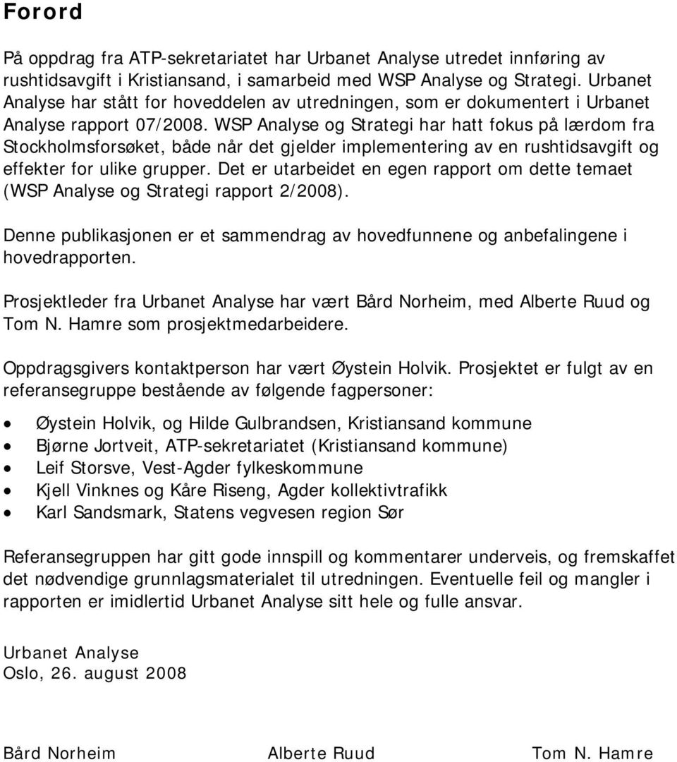 WSP Analyse og Strategi har hatt fokus på lærdom fra Stockholmsforsøket, både når det gjelder implementering av en rushtidsavgift og effekter for ulike grupper.