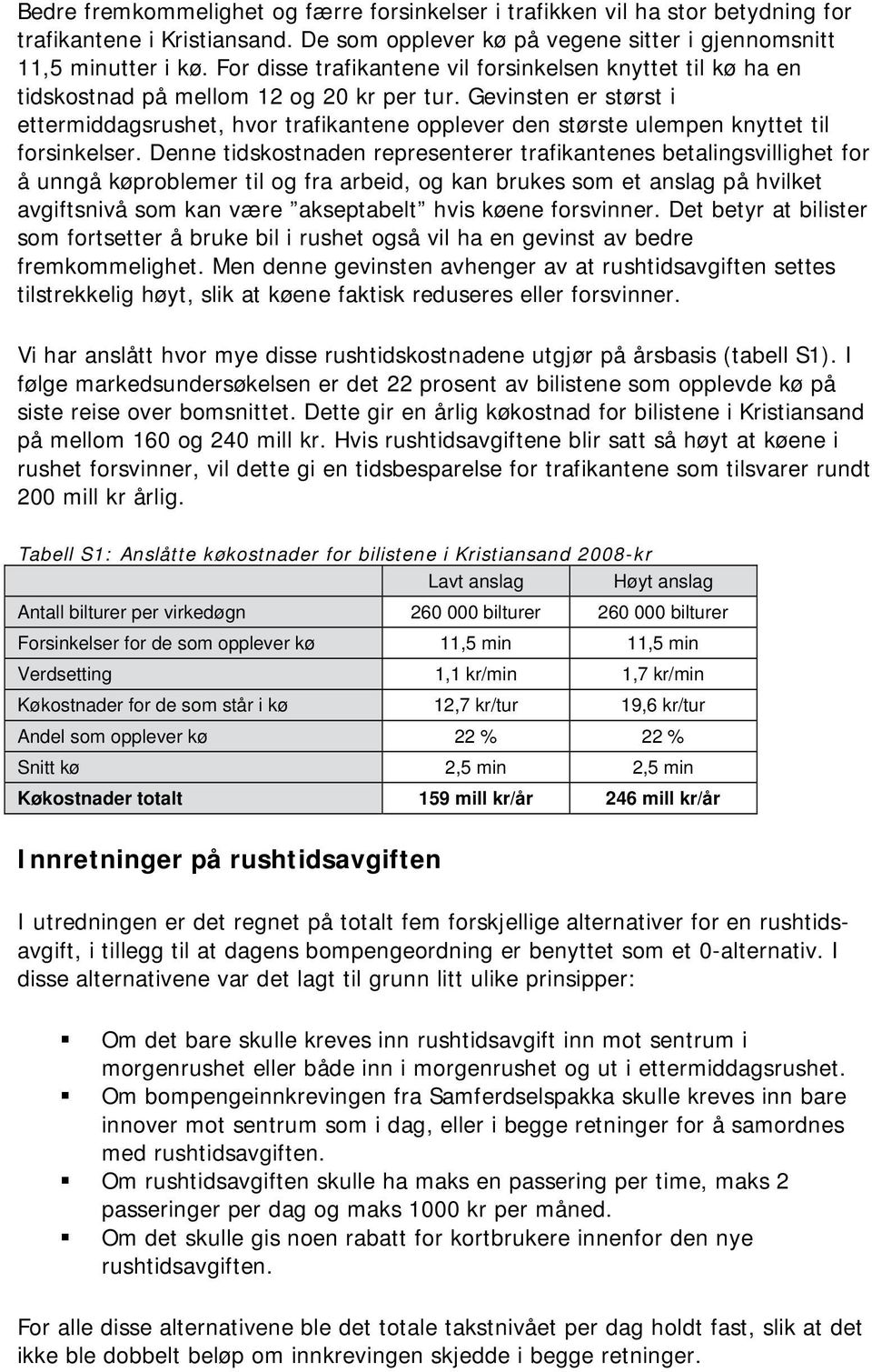 Gevinsten er størst i ettermiddagsrushet, hvor trafikantene opplever den største ulempen knyttet til forsinkelser.