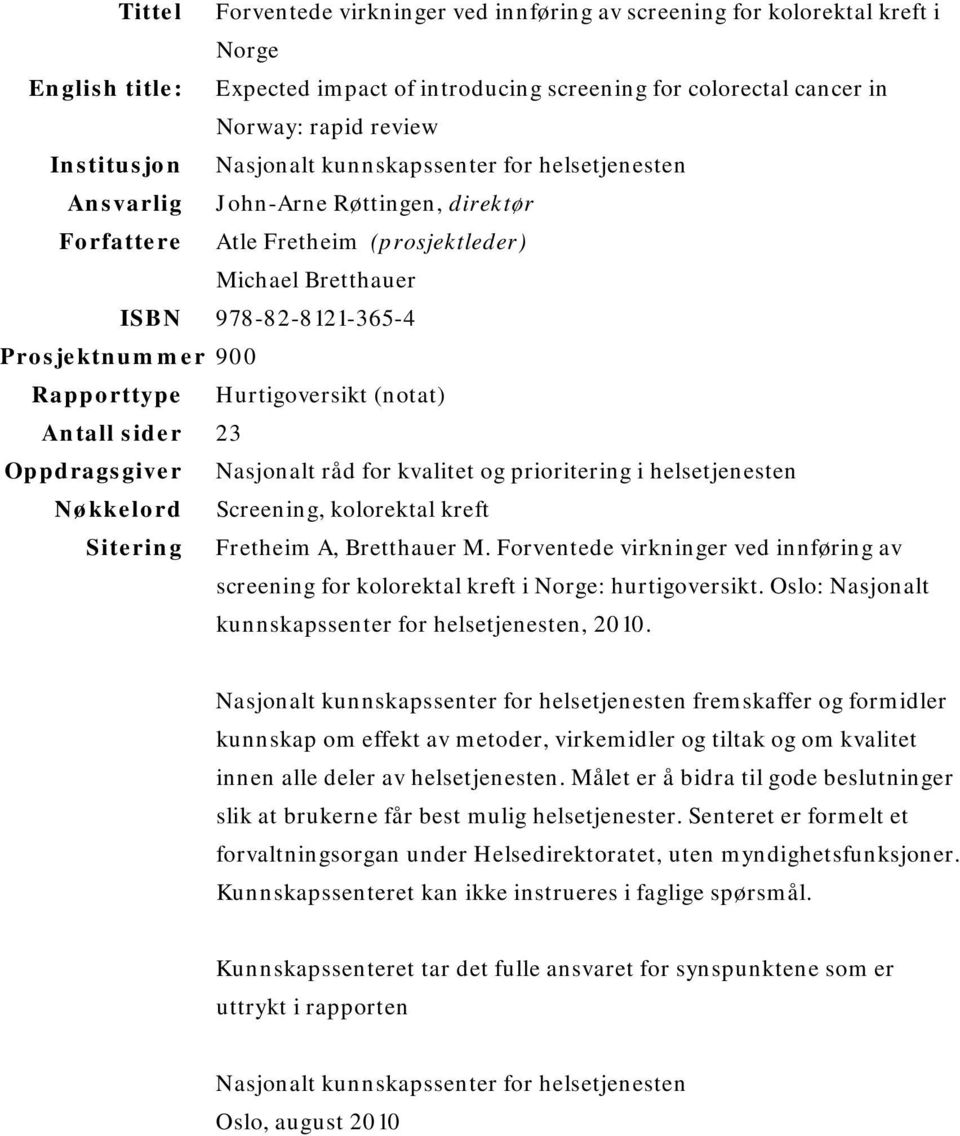 Hurtigoversikt (notat) Antall sider 23 Oppdragsgiver Nasjonalt råd for kvalitet og prioritering i helsetjenesten Nøkkelord Screening, kolorektal kreft Sitering Fretheim A, Bretthauer M.