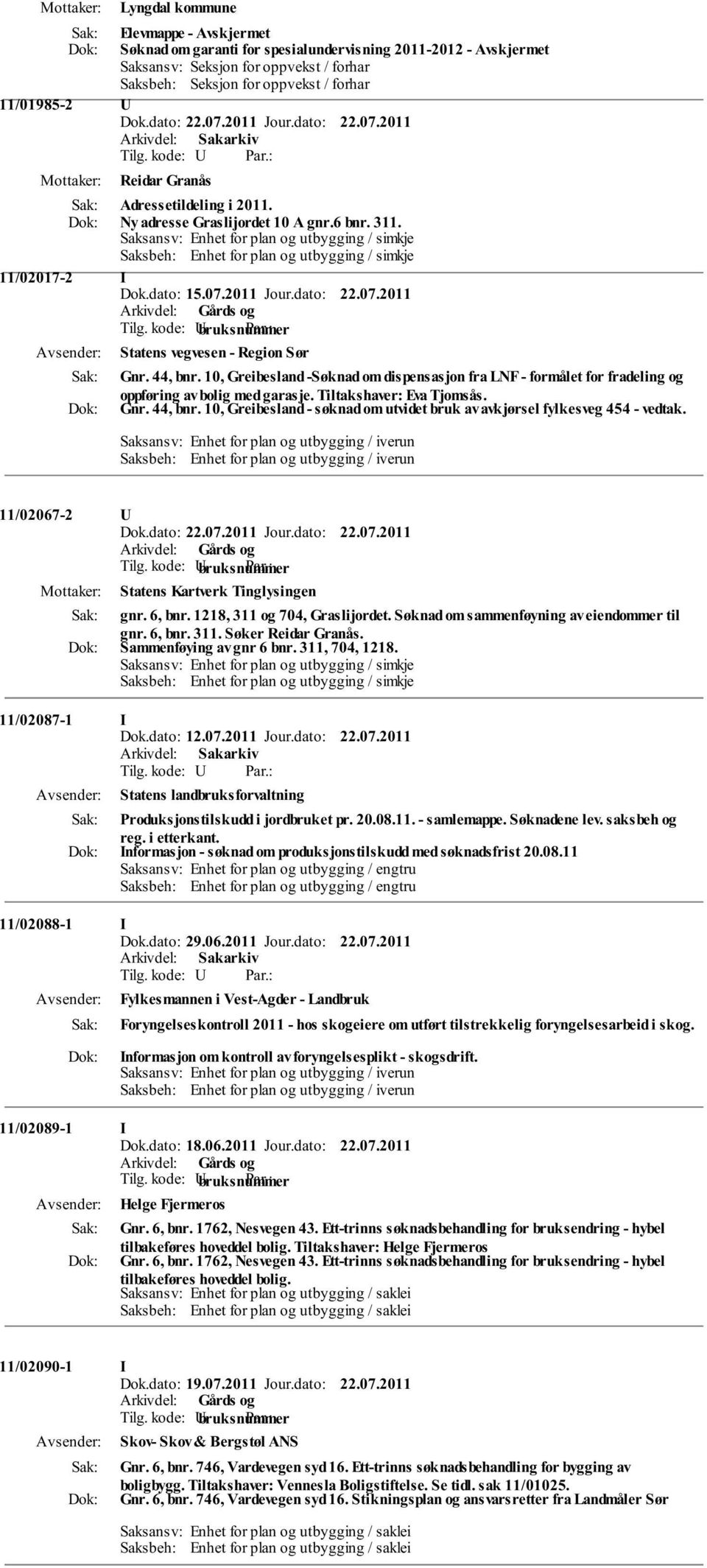 10, Greibesland -Søknad om dispensasjon fra LNF - formålet for fradeling og oppføring av bolig med garasje. Tiltakshaver: Eva Tjomsås. Gnr. 44, bnr.