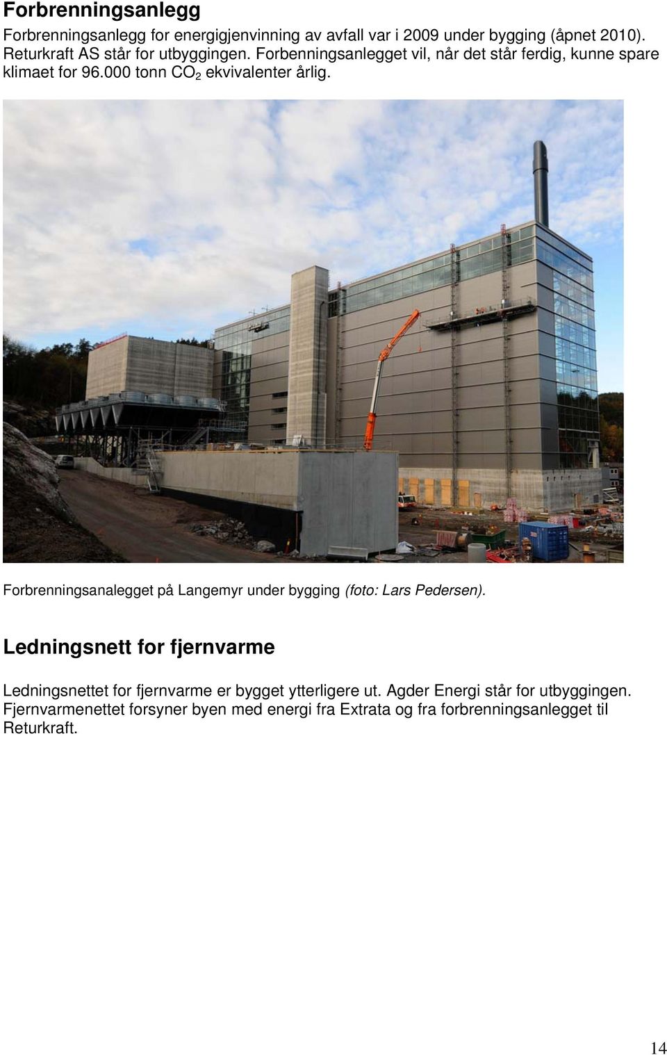 000 tonn CO 2 ekvivalenter årlig. Forbrenningsanalegget på Langemyr under bygging (foto: Lars Pedersen).
