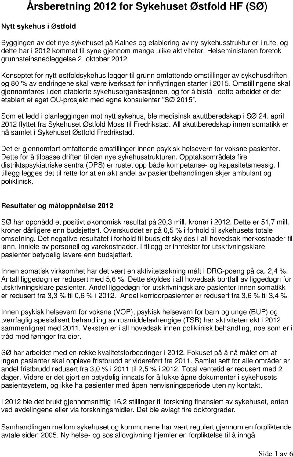 Konseptet for nytt østfoldsykehus legger til grunn omfattende omstillinger av sykehusdriften, og 80 % av endringene skal være iverksatt før innflyttingen starter i 2015.