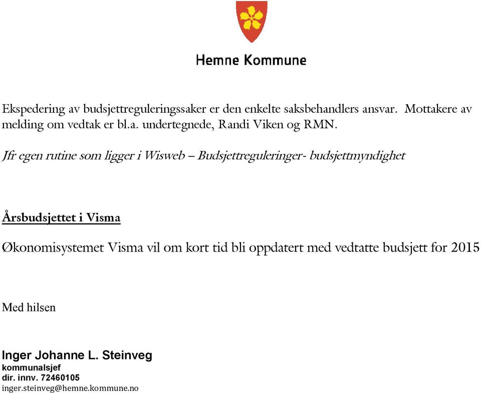 Jfr egen rutine som ligger i Wisweb Budsjettreguleringer budsjettmyndighet Årsbudsjettet i Visma