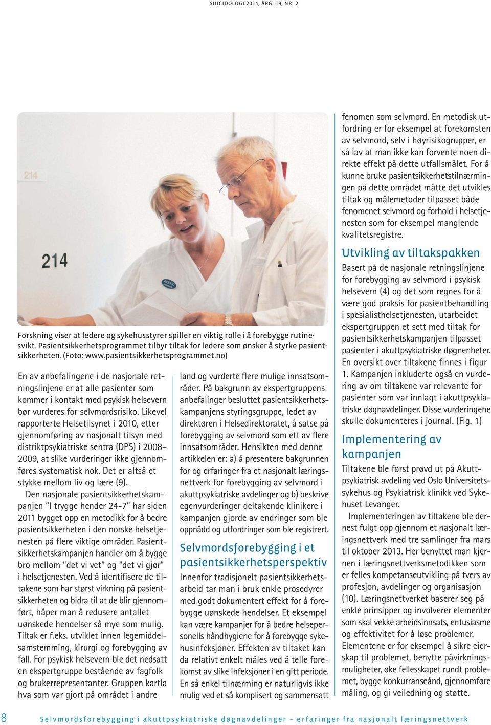 Likevel rapporterte Helsetilsynet i 2010, etter gjennomføring av nasjonalt tilsyn med distriktpsykiatriske sentra (DPS) i 2008 2009, at slike vurderinger ikke gjennomføres systematisk nok.