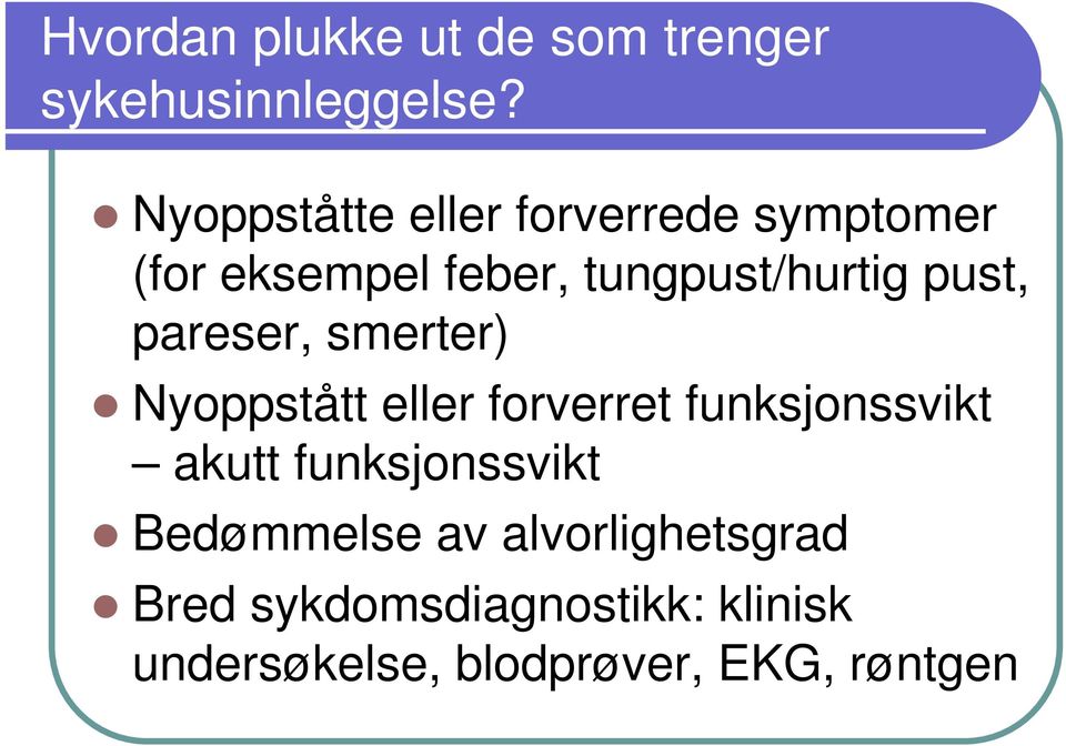 pust, pareser, smerter) Nyoppstått eller forverret funksjonssvikt akutt