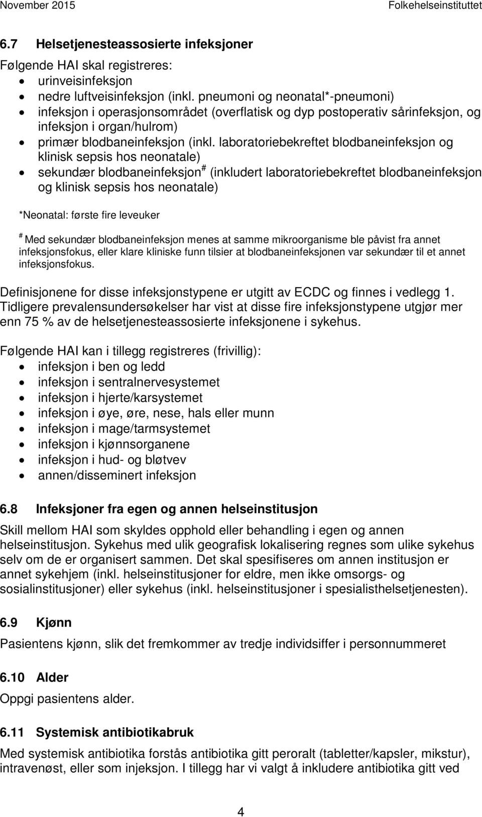 laboratoriebekreftet blodbaneinfeksjon og klinisk sepsis hos neonatale) sekundær blodbaneinfeksjon # (inkludert laboratoriebekreftet blodbaneinfeksjon og klinisk sepsis hos neonatale) *Neonatal: