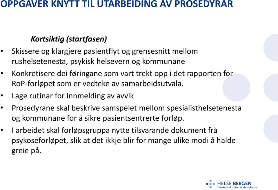 Lage rutinar for innmelding av avvik Prosedyrane skal beskrive samspelet mellom spesialisthelsetenesta og kommunane for å sikre pasientsentrerte