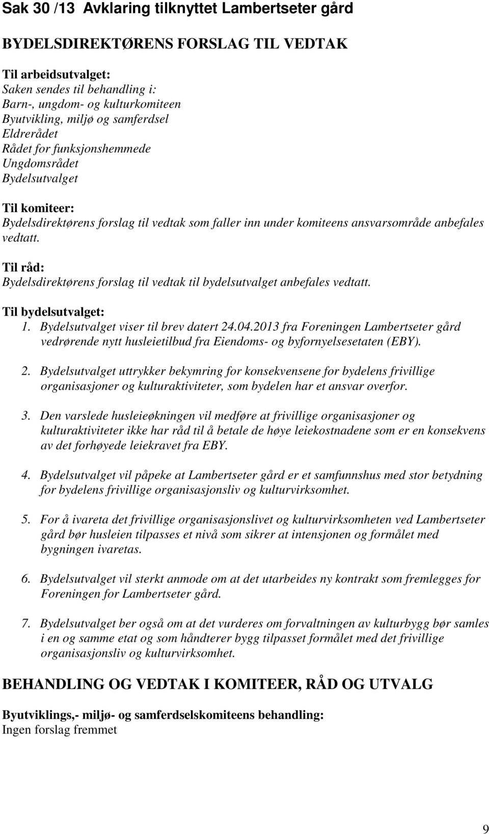 2013 fra Foreningen Lambertseter gård vedrørende nytt husleietilbud fra Eiendoms- og byfornyelsesetaten (EBY). 2.