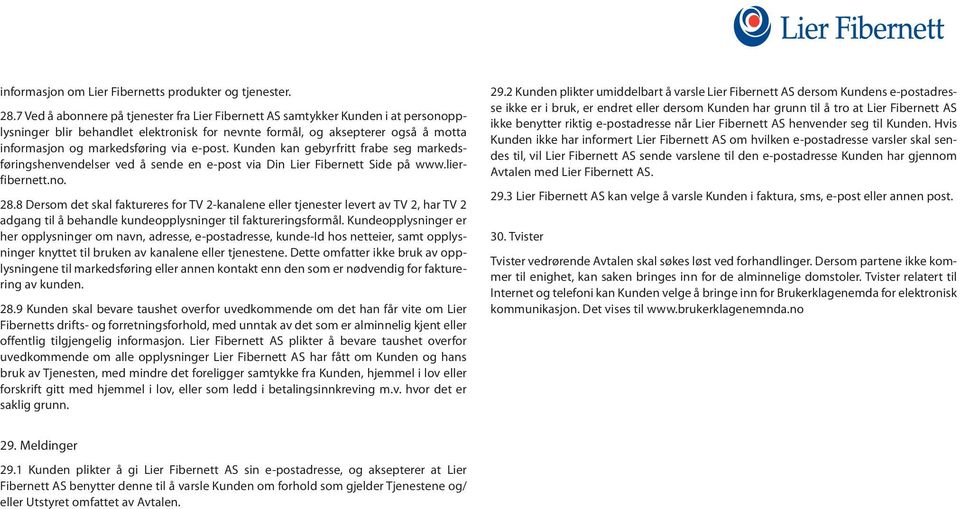 e-post. Kunden kan gebyrfritt frabe seg markedsføringshenvendelser ved å sende en e-post via Din Lier Fibernett Side på www.lierfibernett.no. 28.