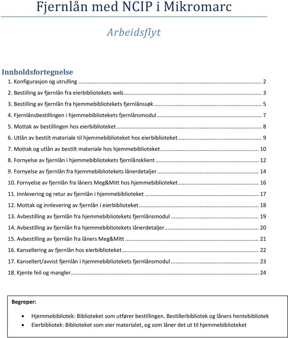 Utlån av bestilt materiale til hjemmebiblioteket hos eierbiblioteket... 9 7. Mottak og utlån av bestilt materiale hos hjemmebiblioteket... 10 8.