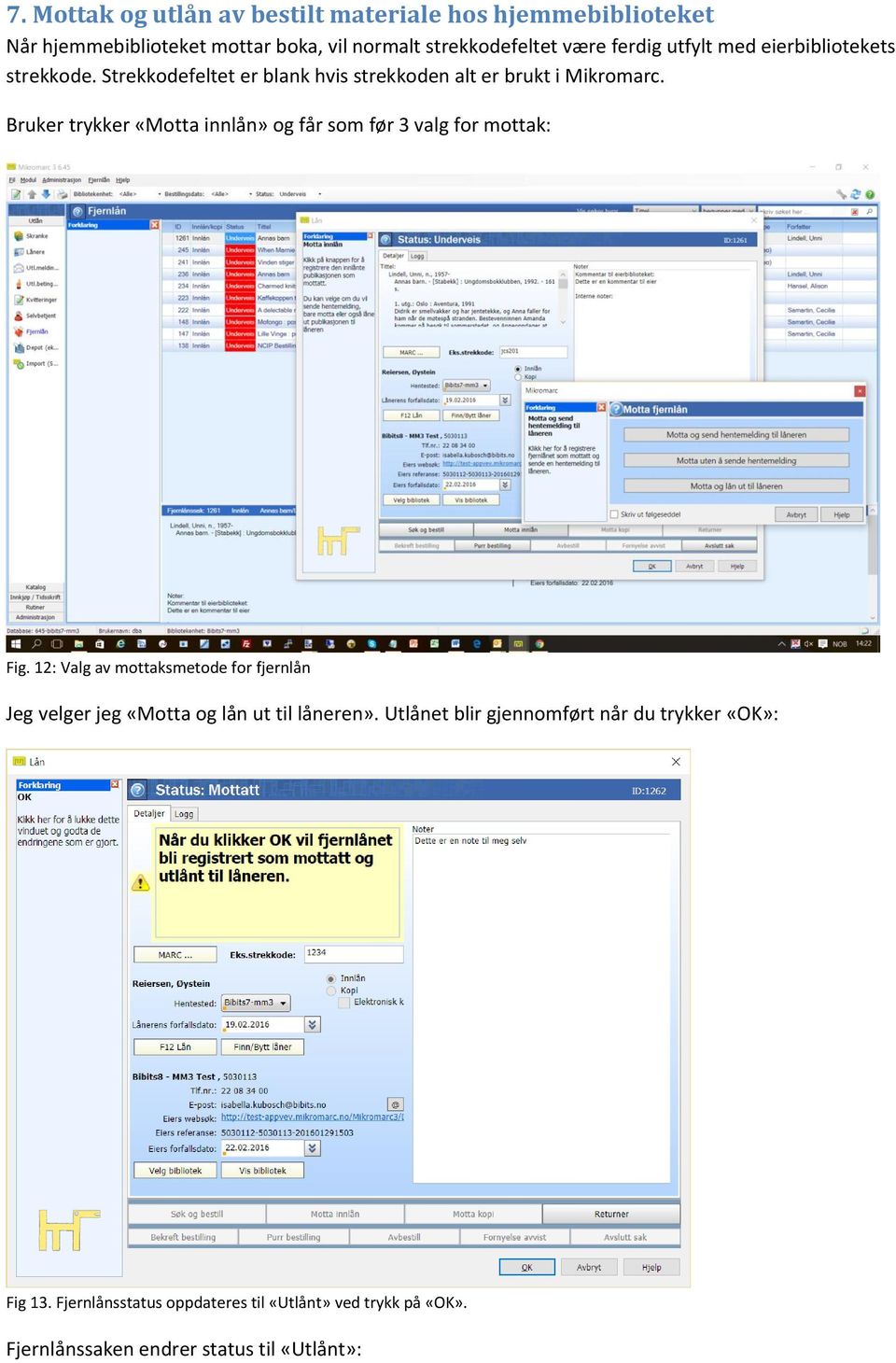 Bruker trykker «Motta innlån» og får som før 3 valg for mottak: Fig.