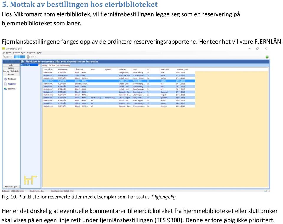 Plukkliste for reserverte titler med eksemplar som har status Tilgjengelig Her er det ønskelig at eventuelle kommentarer til eierbiblioteket