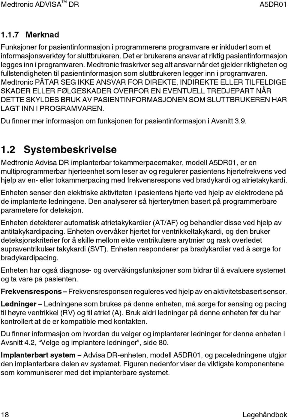 Medtronic fraskriver seg alt ansvar når det gjelder riktigheten og fullstendigheten til pasientinformasjon som sluttbrukeren legger inn i programvaren.