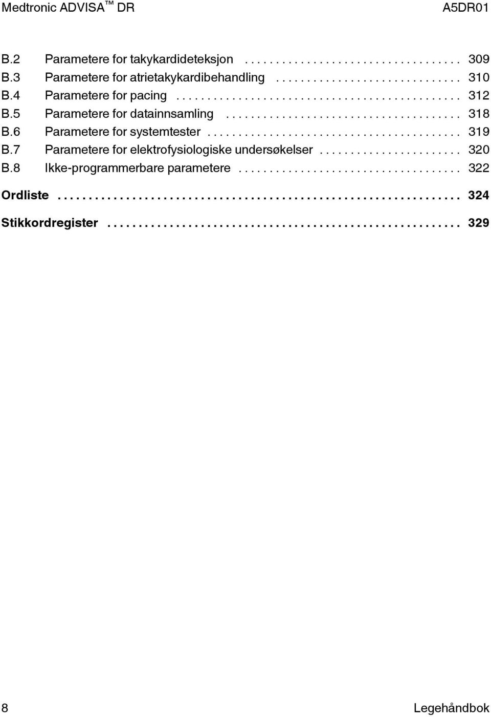 6 Parametere for systemtester... 319 B.7 Parametere for elektrofysiologiske undersøkelser.