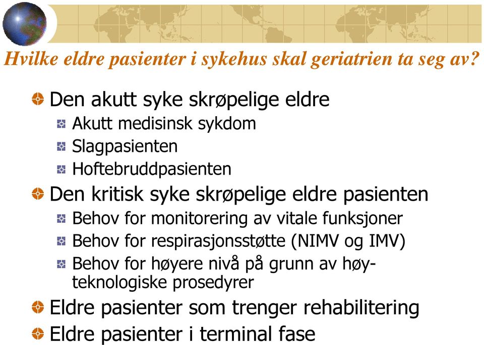 syke skrøpelige eldre pasienten Behov for monitorering av vitale funksjoner Behov for