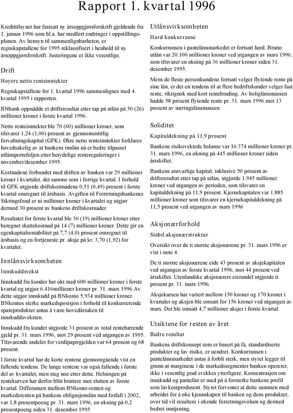 Drift Høyere netto renteinntekter Regnskapstallene for 1. kvartal 1996 sammenlignes med 4. kvartal 1995 i rapporten.