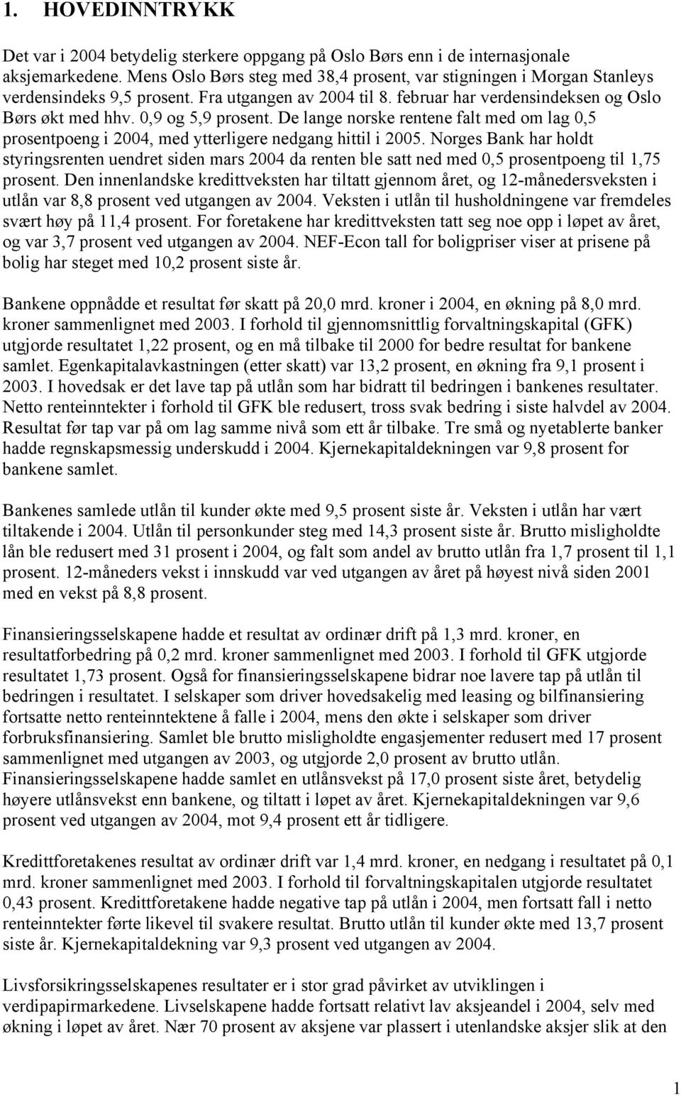 De lange norske rentene falt med om lag,5 prosentpoeng i 24, med ytterligere nedgang hittil i 25.