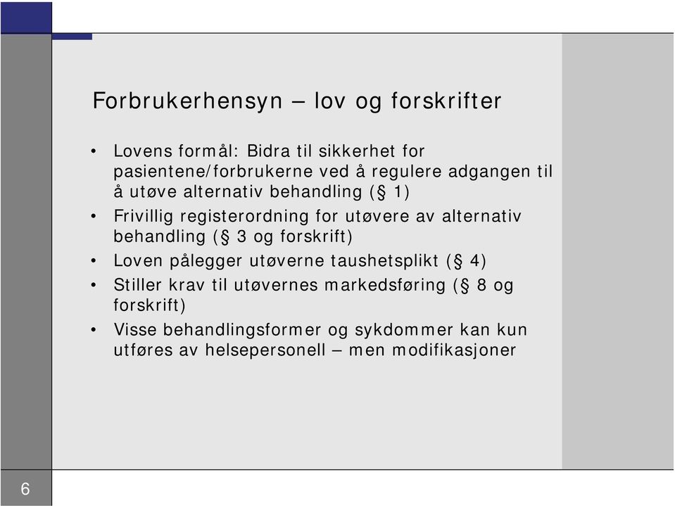 behandling ( 3 og forskrift) Loven pålegger utøverne taushetsplikt ( 4) Stiller krav til utøvernes