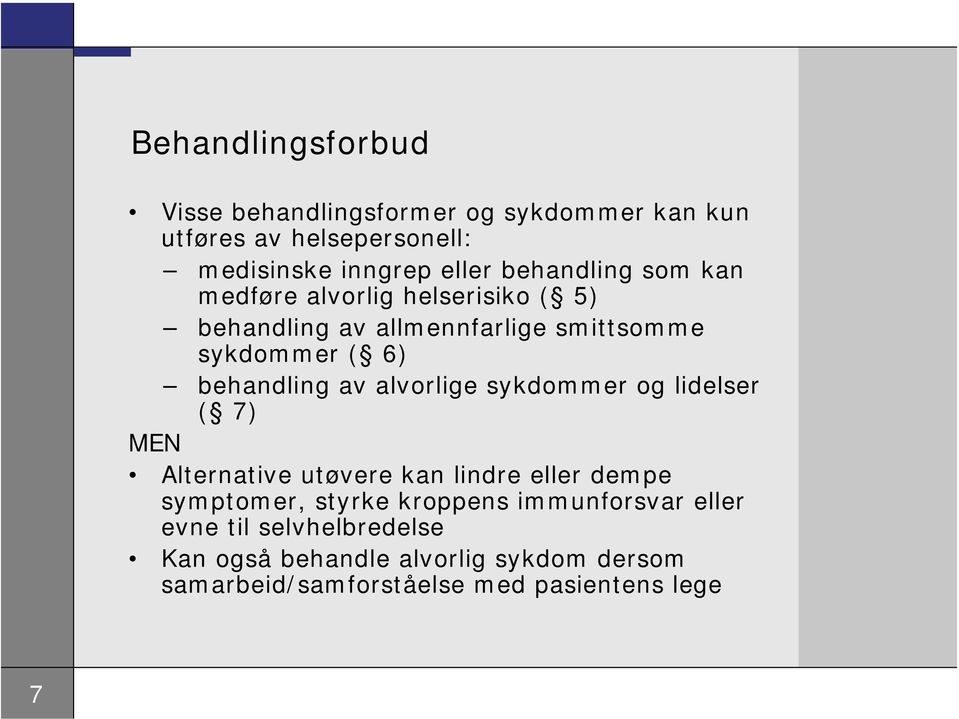 av alvorlige sykdommer og lidelser ( 7) MEN Alternative utøvere kan lindre eller dempe symptomer, styrke kroppens