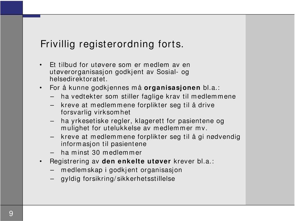 isasjonen bl.a.: ha vedtekter som stiller faglige krav til medlemmene kreve at medlemmene forplikter seg til å drive forsvarlig virksomhet ha yrkesetiske