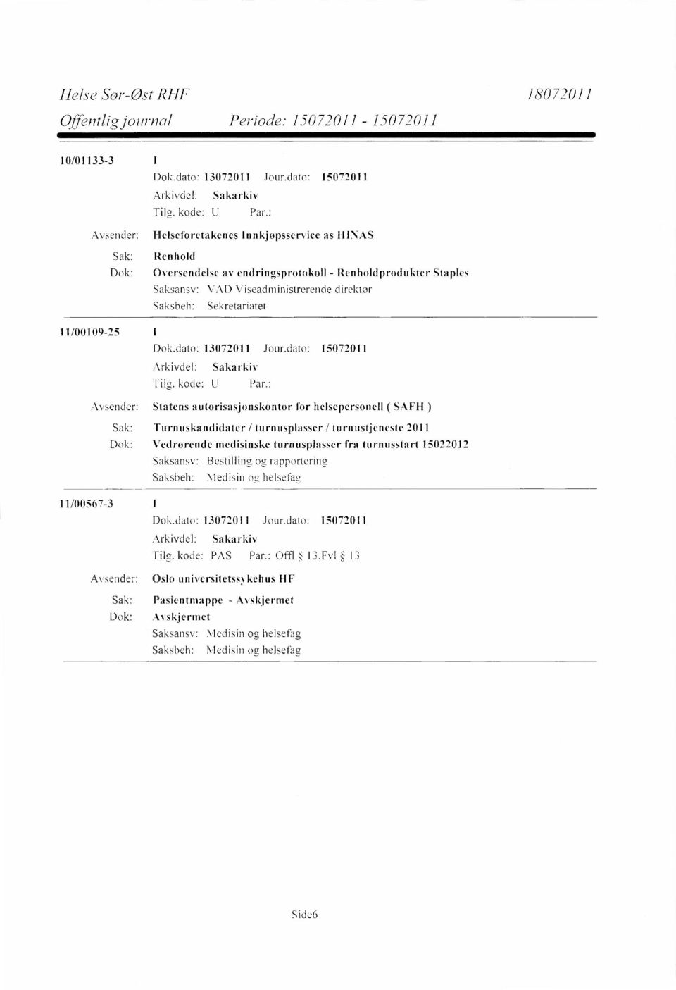 Statens autorisasjonskontor for helsepersonell ( SAFH ) Sak: Turnuskandidater / turnusplasser / turnustjeneste 2011 Dok: Vedrørende