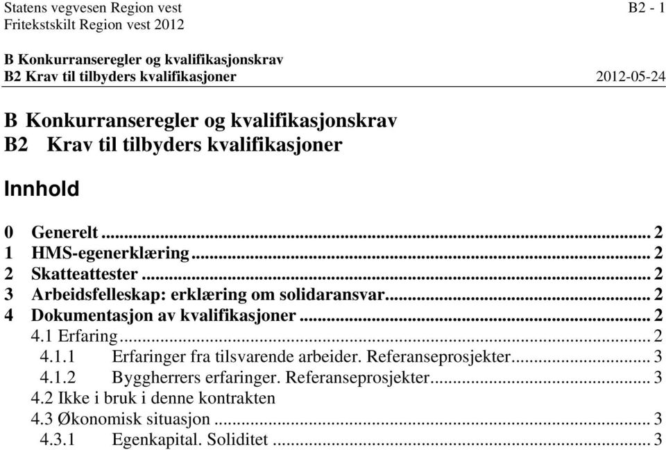 .. 2 3 Arbeidsfelleskap: erklæring om solidaransvar... 2 4 Dokumentasjon av kvalifikasjoner... 2 4.1 Erfaring... 2 4.1.1 Erfaringer fra tilsvarende arbeider.