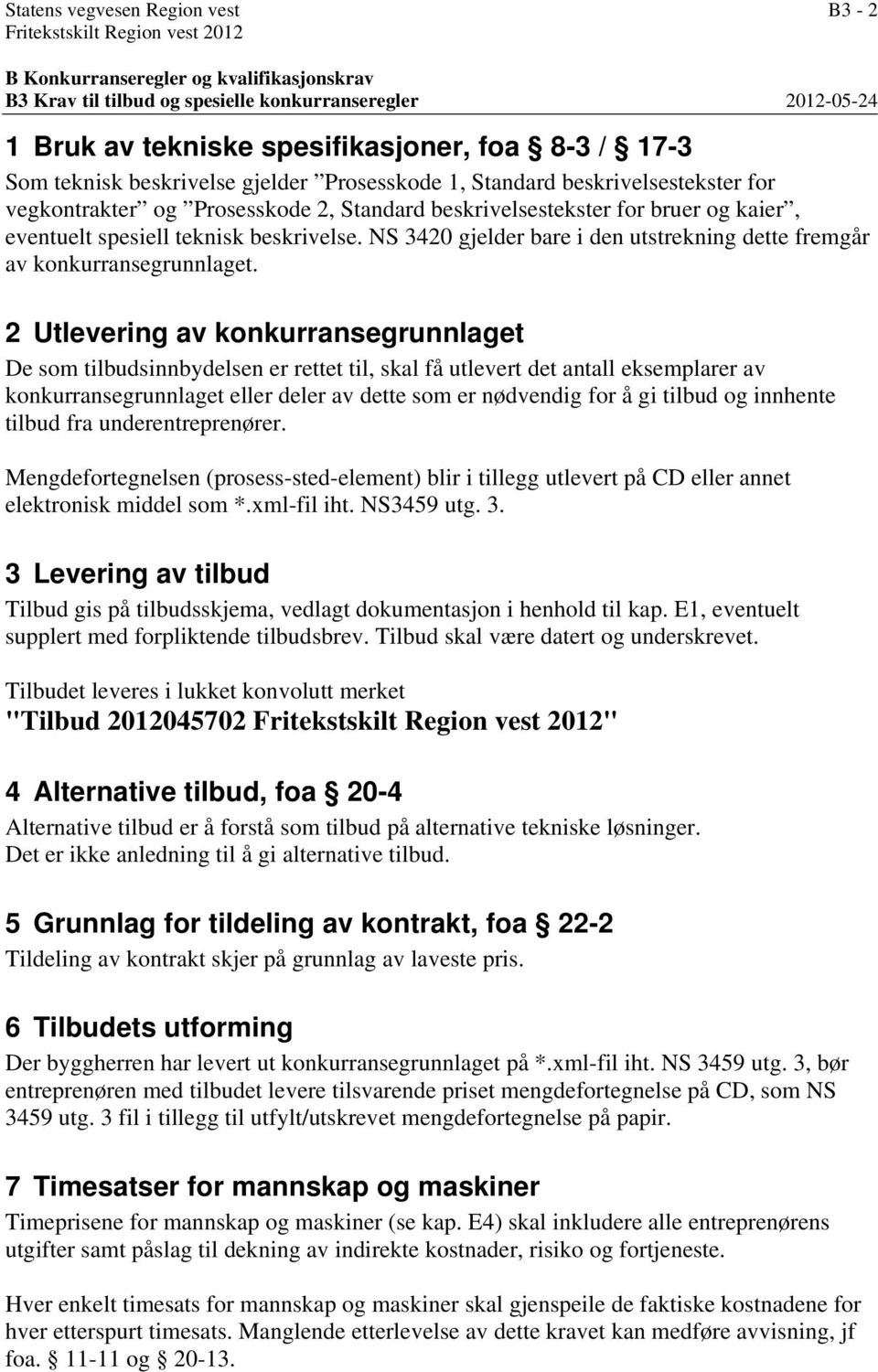 eventuelt spesiell teknisk beskrivelse. NS 3420 gjelder bare i den utstrekning dette fremgår av konkurransegrunnlaget.