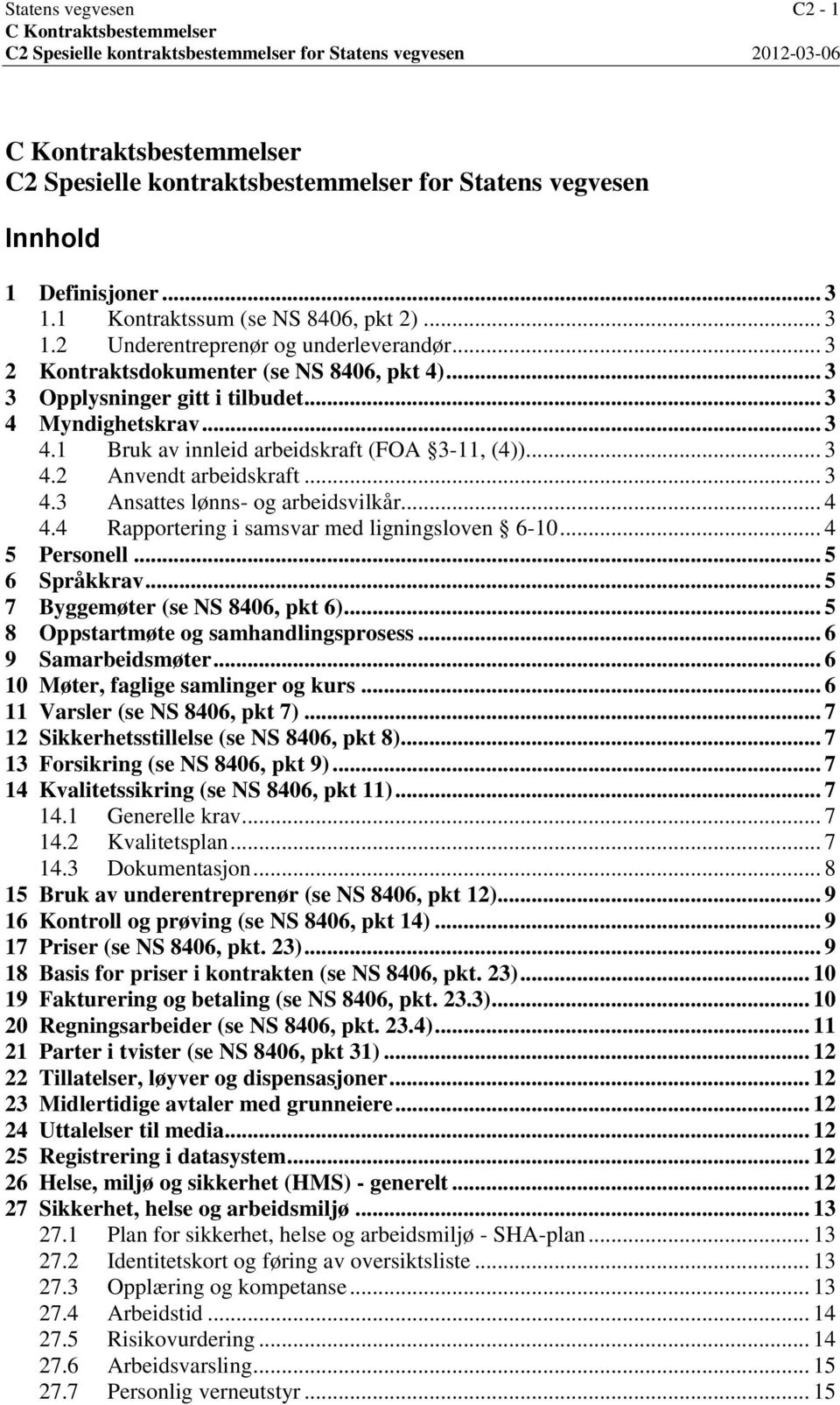 .. 3 4 Myndighetskrav... 3 4.1 Bruk av innleid arbeidskraft (FOA 3-11, (4))... 3 4.2 Anvendt arbeidskraft... 3 4.3 Ansattes lønns- og arbeidsvilkår... 4 4.