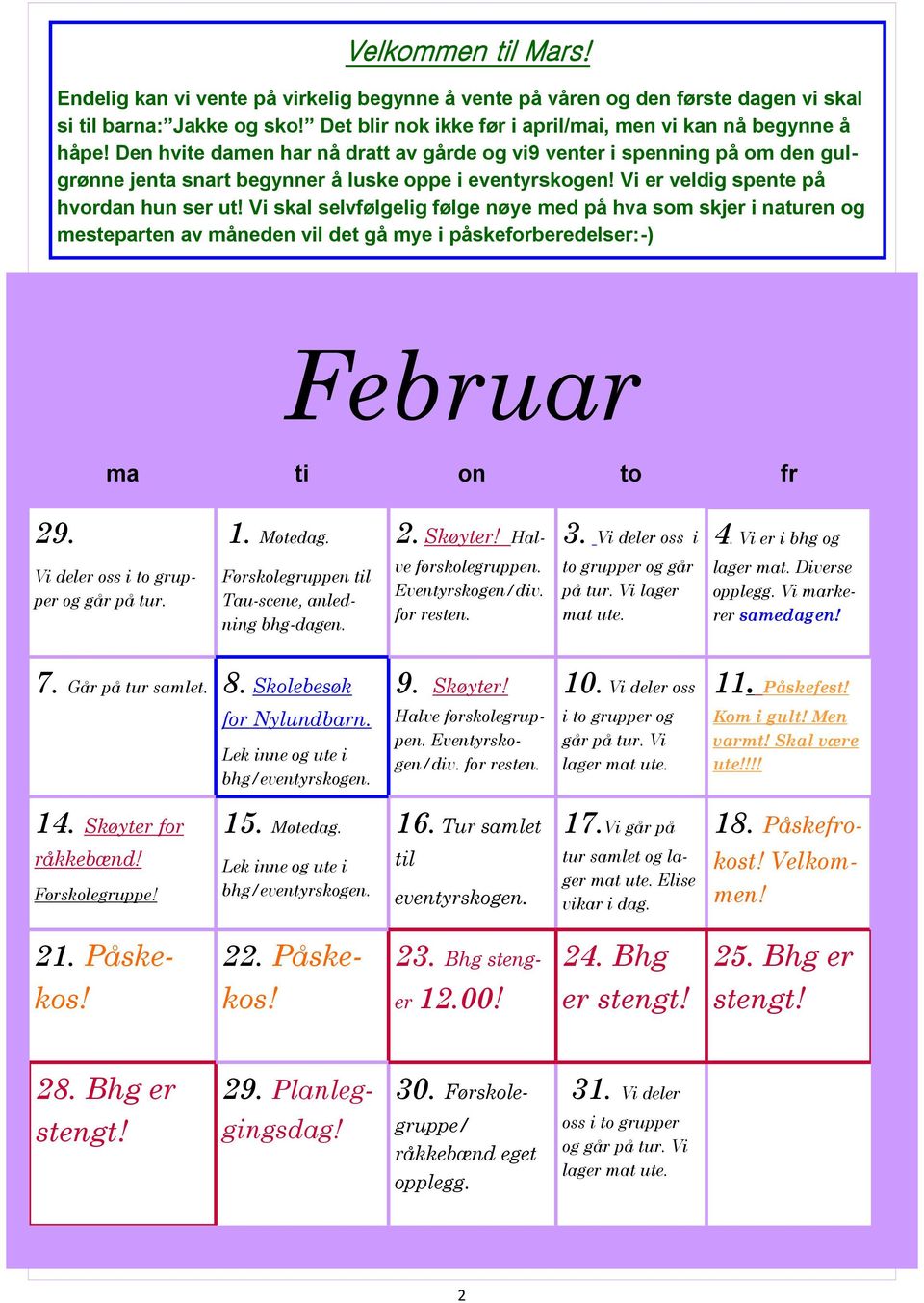 Vi skal selvfølgelig følge nøye med på hva som skjer i naturen og mesteparten av måneden vil det gå mye i påskeforberedelser:-) Februar ma ti on to fr 29. 1. Møtedag. 2. Skøyter! Hal- 3.