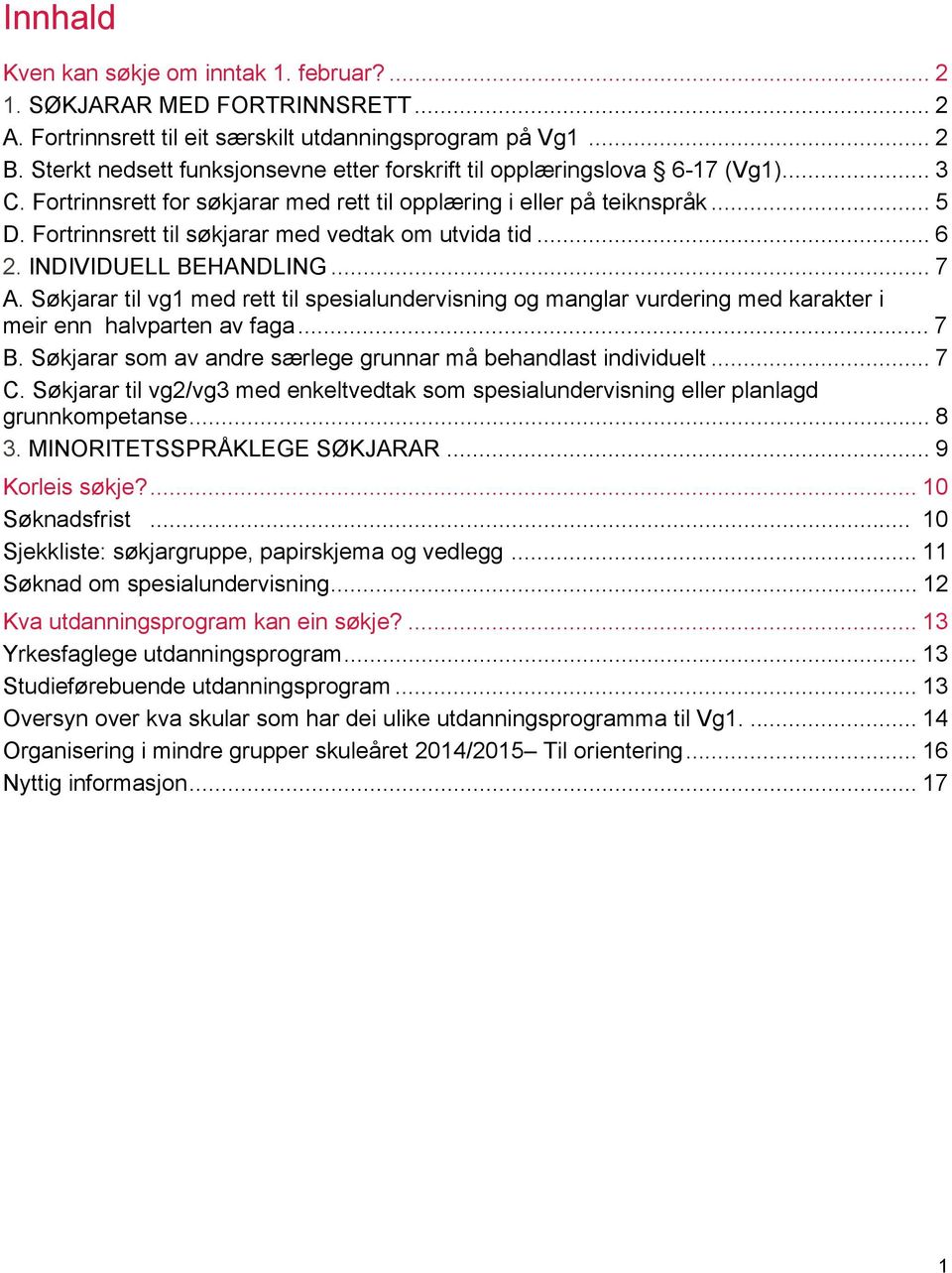 Fortrinnsrett til søkjarar med vedtak om utvida tid... 6 2. INDIVIDUELL BEHANDLING... 7 A.