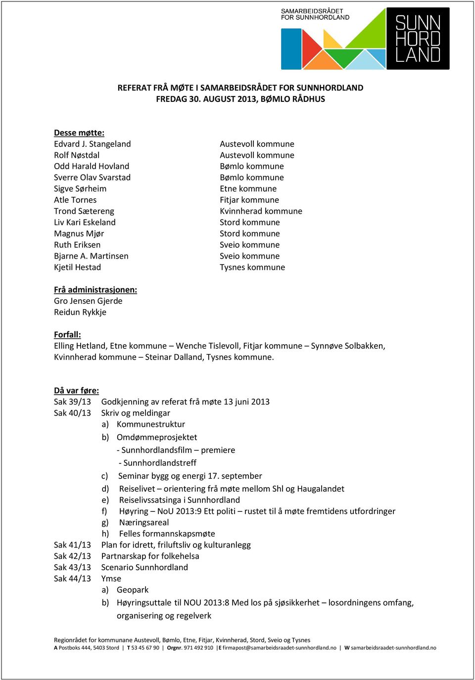 Martinsen Kjetil Hestad Austevoll kommune Austevoll kommune Bømlo kommune Bømlo kommune Etne kommune Fitjar kommune Kvinnherad kommune Stord kommune Stord kommune Sveio kommune Sveio kommune Tysnes