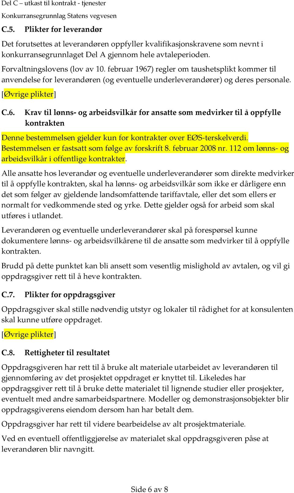 Bestemmelsen er fastsatt som følge av forskrift 8. februar 2008 nr. 112 om lønns- og arbeidsvilkår i offentlige kontrakter.